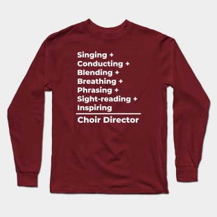 Choir Director Equation - white text Long Sleeve T-Shirt